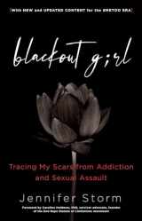 9781616498887-1616498889-Blackout Girl: Tracing My Scars from Addiction and Sexual Assault; With New and Updated Content for the #MeToo Era