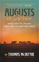 9781510713970-1510713972-Augusts in Africa: Safaris into the Twilight: Forty Years of Essays and Stories