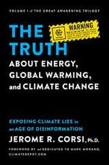 9781637582787-1637582781-The Truth about Energy, Global Warming, and Climate Change: Exposing Climate Lies in an Age of Disinformation