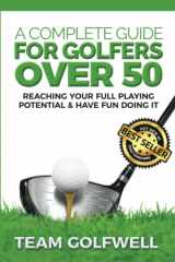 9781981998098-1981998098-A Complete Guide For Golfers Over 50: Reach Your Full Playing Potential