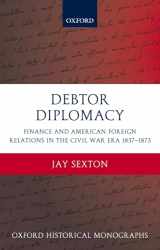 9780199281039-0199281033-Debtor Diplomacy: Finance and American Foreign Relations in the Civil War Era 1837-1873 (Oxford Historical Monographs)