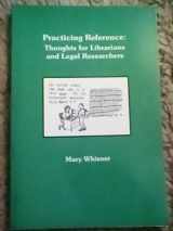 9780837701653-0837701651-Practicing Reference: Thoughts for Librarians and Legal Researchers (AALL Publications Series)