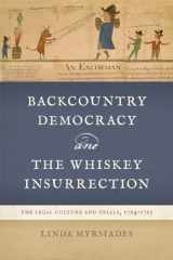 9780820366265-0820366269-Backcountry Democracy and the Whiskey Insurrection: The Legal Culture and Trials, 1794-1795