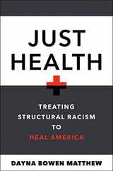 9781479802661-1479802662-Just Health: Treating Structural Racism to Heal America