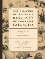 9781591281870-1591281873-The Amazing Dr. Ransom's Bestiary of Adorable Fallacies