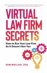 9781955242288-1955242283-Virtual Law Firm Secrets: How to Run Your Law Firm So It Doesn't Run You