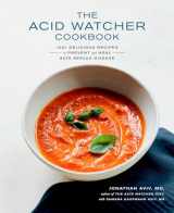 9780525575566-0525575561-The Acid Watcher Cookbook: 100+ Delicious Recipes to Prevent and Heal Acid Reflux Disease