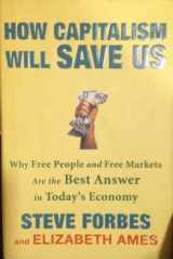 9780307463098-0307463095-How Capitalism Will Save Us: Why Free People and Free Markets Are the Best Answer in Today's Economy