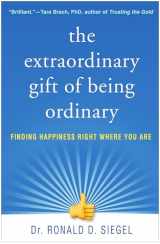 9781462538355-1462538355-The Extraordinary Gift of Being Ordinary: Finding Happiness Right Where You Are