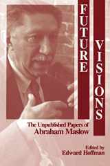 9780761900511-0761900519-Future Visions: The Unpublished Papers of Abraham Maslow