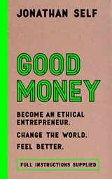 9781786691163-1786691167-Good Money: Become an Ethical Entrepreneur
