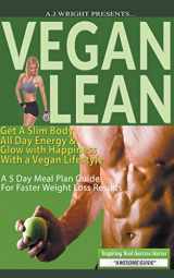 9781393383802-1393383807-Vegan Lean - Get A Slim Body, All Day Energy, and Glow with Happiness With a Vegan Lifestyle