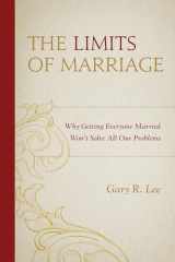 9781498512923-1498512925-The Limits of Marriage: Why Getting Everyone Married Won't Solve All Our Problems