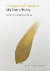 9781556596629-1556596626-A House Called Tomorrow: Fifty Years of Poetry from Copper Canyon Press
