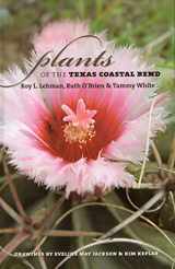 9781603441308-1603441301-Plants of the Texas Coastal Bend (Volume 7) (Gulf Coast Books, sponsored by Texas A&M University-Corpus Christi)