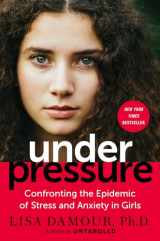 9780399180057-0399180052-Under Pressure: Confronting the Epidemic of Stress and Anxiety in Girls