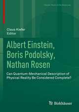 9783030470395-3030470393-Albert Einstein, Boris Podolsky, Nathan Rosen: Can Quantum-Mechanical Description of Physical Reality Be Considered Complete? (Classic Texts in the Sciences)