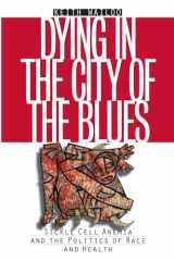 9780807848968-0807848964-Dying in the City of the Blues: Sickle Cell Anemia and the Politics of Race and Health