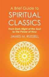 9781472136930-1472136934-A Brief Guide to Spiritual Classics: From Dark Night of the Soul to The Power of Now (Brief Histories) [May 19, 2016] Russell, James M.