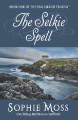 9780615793313-0615793312-The Selkie Spell (Seal Island Trilogy)