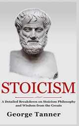9781914513268-1914513266-Stoicism - Hardcover Version: A Detailed Breakdown of Stoicism Philosophy and Wisdom from the Greats: A Complete Guide To Stoicism