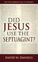 9780758911698-0758911696-Did Jesus Use The Septuagint?: Did The Hebrews Get It Wrong?