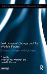 9781138023291-1138023299-Environmental Change and the World's Futures: Ecologies, ontologies and mythologies (Routledge Explorations in Environmental Studies)