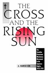 9780889209770-0889209774-The Cross and the Rising Sun: The Canadian Protestant Missionary Movement in the Japanese Empire, 1872-1931