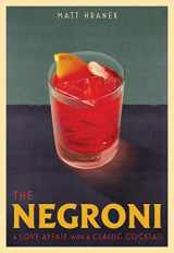 9781579659646-1579659640-The Negroni: A Love Affair with a Classic Cocktail