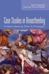 9780763726003-0763726001-Case Studies in Breastfeeding: Problem-Solving Skills and Strategies