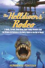 9780871319364-0871319365-The Helldivers' Rodeo: A Deadly, X-Treme, Scuba-Diving, Spearfishing, Adventure Amid the Off Shore Oil Platforms in the Murky Waters of the Gulf of Mexico