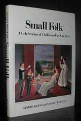 9780525931317-0525931317-Small Folk: A Celebration of Childhood in America
