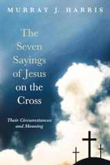 9781498237536-1498237533-The Seven Sayings of Jesus on the Cross: Their Circumstances and Meaning