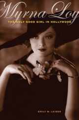 9780520274501-0520274504-Myrna Loy: The Only Good Girl in Hollywood