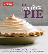 9781945256912-1945256915-The Perfect Pie: Your Ultimate Guide to Classic and Modern Pies, Tarts, Galettes, and More (Perfect Baking Cookbooks)