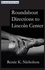 9780993769009-0993769004-Roundabout Directions to Lincoln Center (Crossroads Poetry)