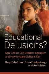 9780520274747-0520274741-Educational Delusions?: Why Choice Can Deepen Inequality and How to Make Schools Fair