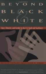 9781585443192-1585443190-Beyond Black and White: Race, Ethnicity, and Gender in the U.S. South and Southwest (Volume 35) (Walter Prescott Webb Memorial Lectures, published for ... at Arlington by Texas A&M University Press)