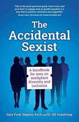 9781781335734-1781335737-The Accidental Sexist: A handbook for men on workplace diversity and inclusion