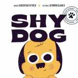 9781938447662-1938447662-Shy Dog: A Children's Book about Overcoming Shyness and Being Brave (What Is Dog?)