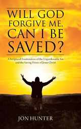 9781098090708-1098090705-Will God Forgive Me, Can I Be Saved?: A Scriptural Examination of the Unpardonable Sin and the Saving Power of Jesus Christ