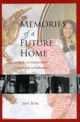 9780804753029-0804753024-Memories of a Future Home: Diasporic Citizenship of Chinese in Panama
