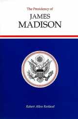 9780700604654-0700604650-The Presidency of James Madison (American Presidency Series)