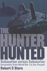9781591143796-1591143799-The Hunter Hunted: Submarine versus Submarine Encounters from World War I to the Present