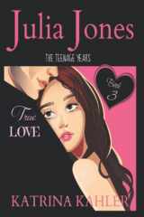 9781519532046-1519532040-Julia Jones - The Teenage Years: Book 3 - True Love - A book for teenage girls (Julia Jones - the Teenage Years, 3)