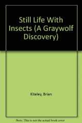 9781555971892-155597189X-Still Life With Insects (A Graywolf Discovery)