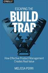 9781491973790-149197379X-Escaping the Build Trap: How Effective Product Management Creates Real Value