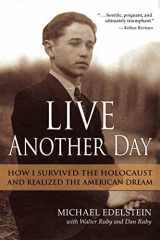 9781735433714-1735433713-Live Another Day: How I Survived the Holocaust and Realized the American Dream