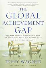 9780465055975-0465055974-The Global Achievement Gap: Why Our Kids Don't Have the Skills They Need for College, Careers, and Citizenship -- and What We Can Do About It