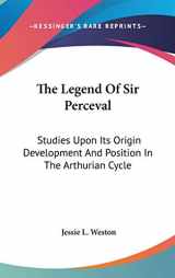 9780548104095-0548104093-The Legend Of Sir Perceval: Studies Upon Its Origin Development And Position In The Arthurian Cycle